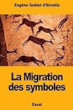 La Migration des symboles (French Edition) by Eugène Goblet d'Alviella
