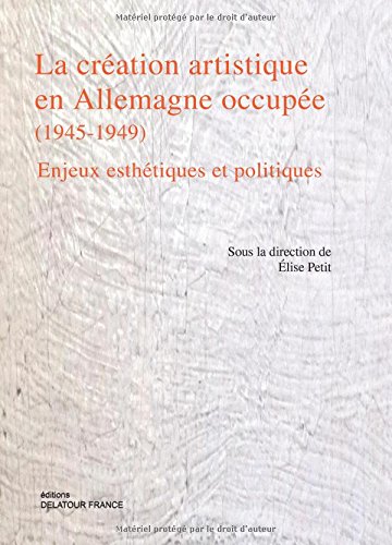 La  création artistique en Allemagne occupée, 1945-1949