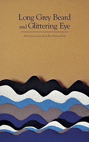 Long Grey Beard and Glittering Eye (The Fiction Desk Book 9)