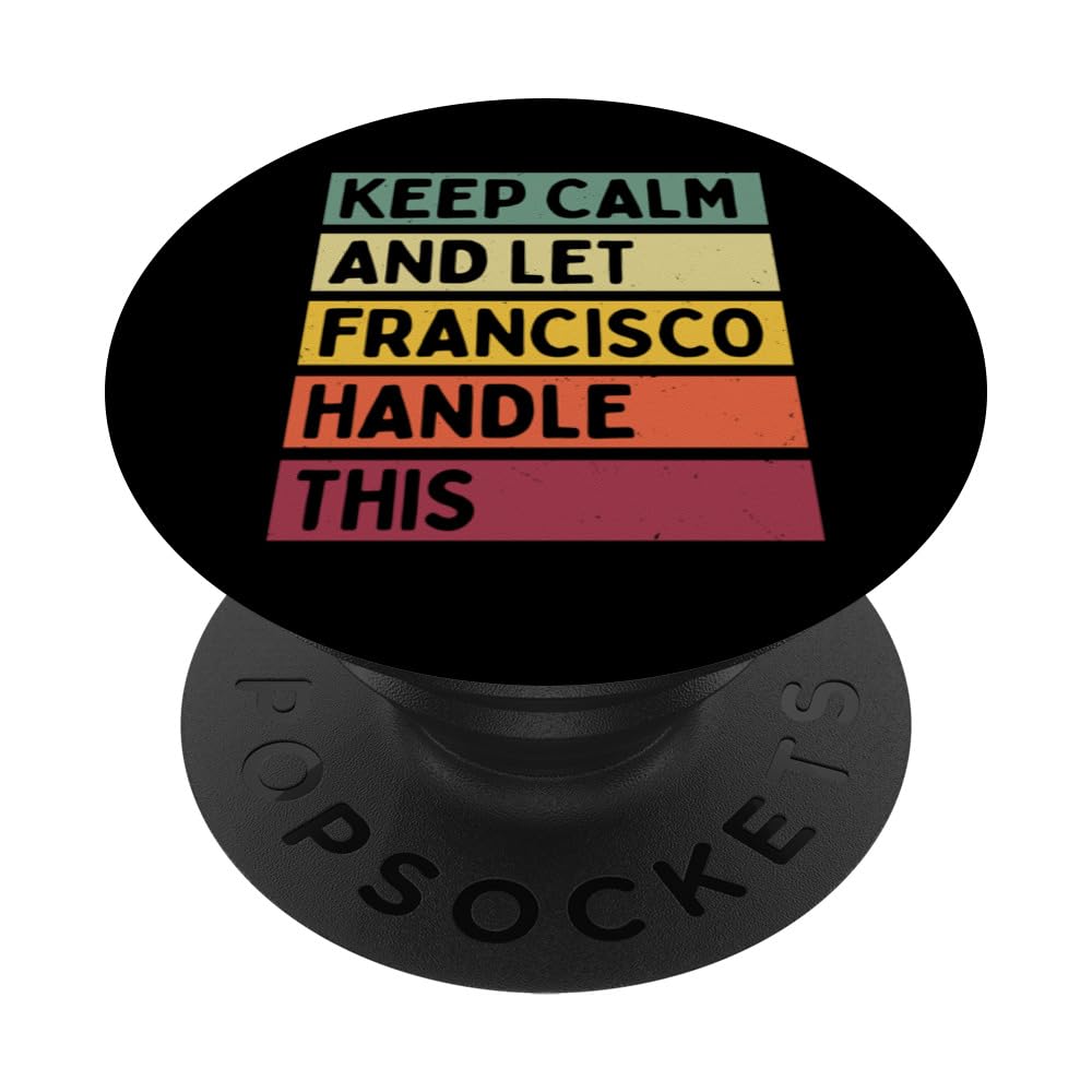 Keep Calm And Let Francisco Handle This Funny Retro Quote PopSockets Adhesive PopGrip