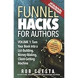 Funnel Hacks for Authors (Vol. 1): Turn Your Book into a List-Building, Money-Making,  Client-Getting Machine