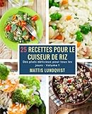Image de 25 recettes pour le cuiseur de riz: Des plats délicieux pour tous les jours (Volume 1) (French Edition)