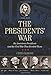 The Presidents' War: Six American Presidents And The Civil War That Divided Them