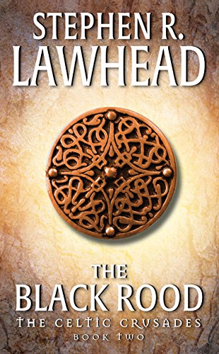 The Black Rood: The Celtic Crusades: Book II by Stephen R. Lawhead