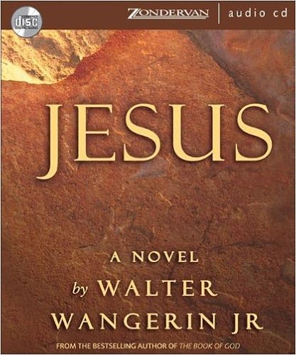 Jesus: A Novel, by Walter Wangerin Jr. Jesus: A Novel, by Walter Wangerin Jr.