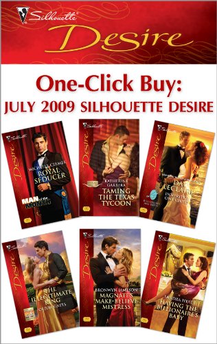 One-Click Buy: July 2009 Silhouette Desire: Royal Seducer\Taming the Texas Tycoon\Inherited: One Child\The Illegitimate King\Magnate's Make-Believe Mistress\Having the Billionaire's Baby