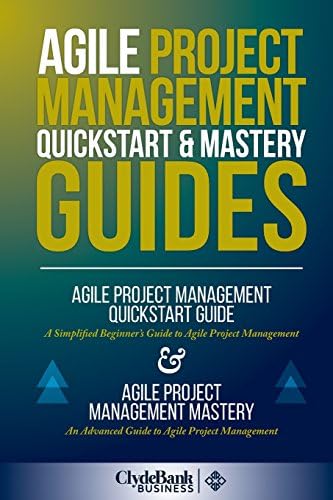 Agile Project Management QuickStart & Mastery Guides: The Complete Introduction to Agile Project Management Paperback – June 19, 2015