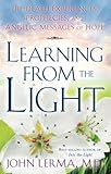 Learning From the Light: Pre-death Experiences, Prophecies, and Angelic Messages of Hope by John Lerma