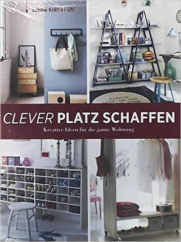 Clever Platz Schaffen Kreative Ideen Fur Die Ganze Wohnung Amazon De Sabine Kramer Uhl Bucher