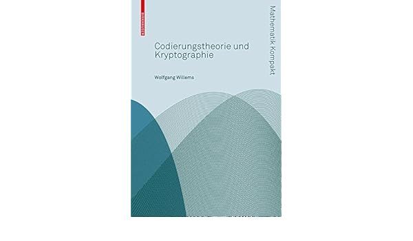 Codierungstheorie Und Kryptographie Mathematik Kompakt - 