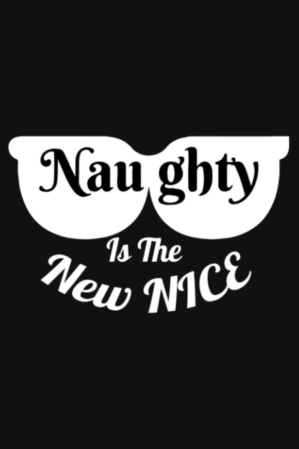 Naughty Is The New Nice: Gift for Naughty People Notebook, 120 pages 6 x 9 inches Sly Wise Saying for Lined Notebook