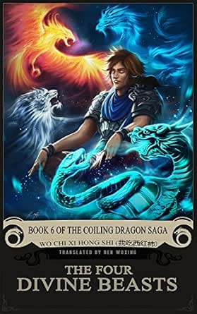 Amazon Com The Four Divine Beasts Book 6 Of The Coiling Dragon Saga Ebook Wo Chi Xi Hong Shi Ren Woxing Kindle Store