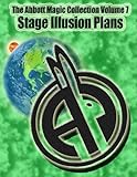 The Abbott Magic Collection Volume 7: Stage Illusion Plans by Abbott's Magic, Greg Bordner
