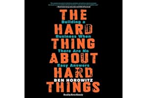 The Hard Thing About Hard Things: Building a Business When There Are No Easy Answers