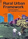 Rural Urban Framework: Transforming the Chinese Countryside by Joshua Bolchover, John Lin