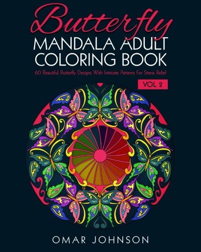 Butterfly Mandala Adult Coloring Book Vol 2: 60 Beautiful Butterfly Designs With Intricate Patterns For Stress Relief (Butterfly Adult Mandala Coloring Book) by Omar Johnson