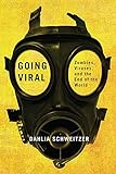 Going Viral: Zombies, Viruses, and the End of the World by Dahlia Schweitzer
