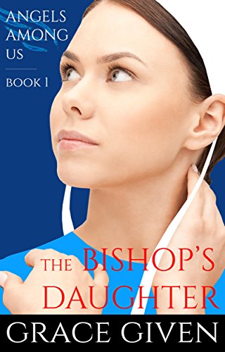 AN AMISH ROMANCE: The Bishop's Daughter: Inspirational Romance (Angels Among Us Amish Romance Book 1)