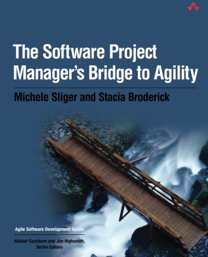 The Software Project Manager's Bridge to Agility by Michele Sliger, Stacia Broderick