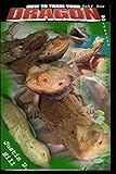 How to Train Yourself for Dragonz: A comprehenive beginner's guide to Pogona parenting at it's fines by Justin D. Hill