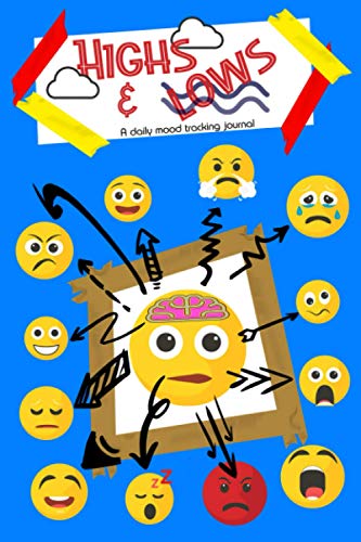 HIGHS & LOWS - A daily mood tracking journal.: Keep track of your mental and physical health in an all-in-one mood, food, exercise, gratitude and daily wellness journal. (Mood and wellness tracker)