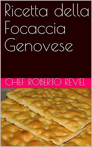 R.e.a.d Ricetta della Focaccia Genovese (Le ricette dello chef Roberto Revel Vol. 2) (Italian Edition)<br />[W.O.R.D]