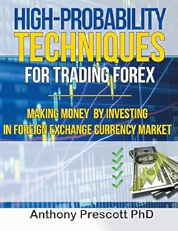 High Probability Techniques For Trading Forex Making Money By Investing In Foreign Exchange Currency Market - 