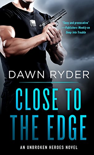 Close to the Edge: An Unbroken Heroes Novel by [Ryder, Dawn]