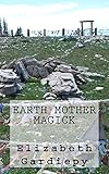 Earth Mother Magick by Elizabeth Gardiepy