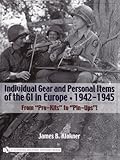 Individual Gear and Personal Items of the GI in Europe: 1942-1945 (Schiffer Military History Book)