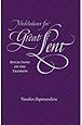 Meditations For Great Lent: Reflections on the Triodion