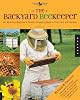 The Backyard Beekeeper - Revised and Updated: An Absolute Beginner's Guide to Keeping Bees in Your Yard and Garden The Backyard Beekeeper - Revised and Updated: An Absolute Beginner's Guide to Keeping Bees in Your Yard and Garden