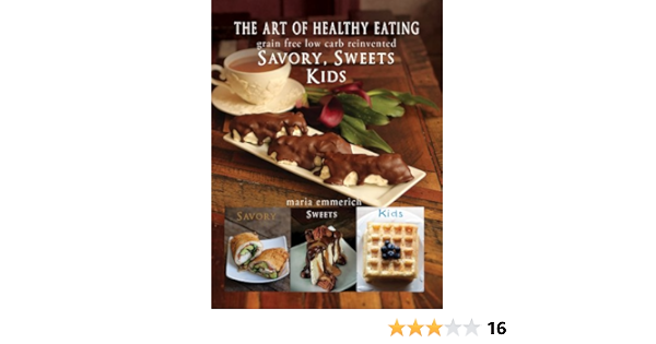 The Art Of Healthy Eating Savory Sweets And Kids Maria Emmerich 9780988512498 Amazon Com Books The Art Of Healthy Eating Savory Sweets And Kids Maria Emmerich 9780988512498 Amazon Com Books