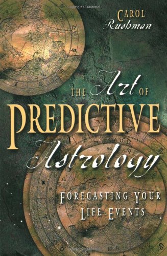 The Art of Predictive Astrology: Forecasting Your Life Events by Carol Rushman