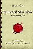 The Works of Julius Caesar: Parallel English and Latin (Forgotten Books) by Gaius Julius Caesar