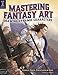 Mastering Fantasy Art - Drawing Dynamic Characters: People, Poses, Creatures and More by John Stanko