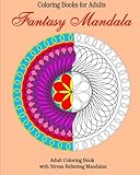 Coloring Books for Adults: Fantasy Mandala: Adult Coloring Book with Stress Relieving Mandalas (Peaceful Mandala) by 