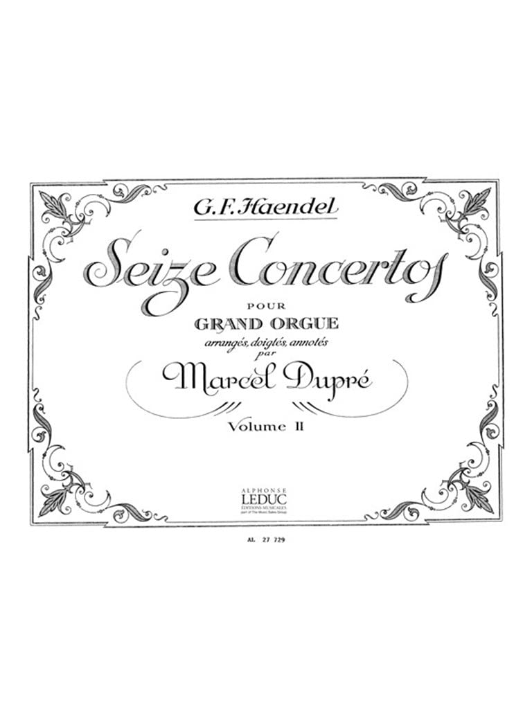 G.F. HANDEL: 16 CONCERTOS FOR ORGAN (VOLUME 2), ARRANGED, FINGERED AND ANNOTATED BY MARCEL DUPRE