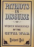 Patriots in Disguise: Women Warriors of the Civil War (First Edition)