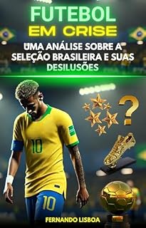 Livro Futebol em Crise - Uma Análise sobre a Seleção Brasileira e suas Desilusões