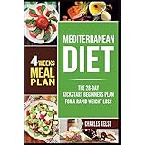 Mediterranean Diet: The 28-Day Kickstart Beginners Plan for a Rapid Weight Loss (4 Weeks Meal Plan)