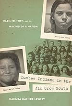 Lumbee Indians in the Jim Crow South: Race, Identity, and the Making of a Nation 
