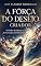 Livro A Força do Desejo Criador