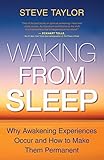 Waking From Sleep: Why Awakening Experiences Occur and How to Make Them Permanent by Steve Taylor