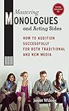 Mastering Monologues and Acting Sides: How to Audition Successfully for Both Traditional and New Med by Janet Wilcox