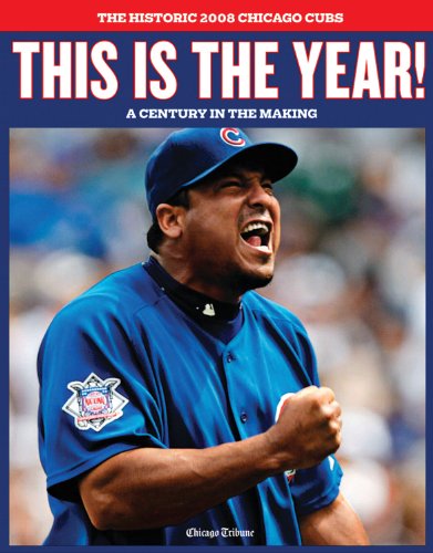 This is the Year! The Historic 2008 Chicago Cubs by Chicago Tribune
