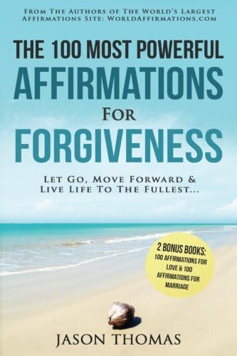 Affirmation | The 100 Most Powerful Affirmations for Forgiveness | 2 Amazing Affirmative Bonus Books Included for Love & Marriage: Let Go, Move Forward & Live Life to the Fullest: Volume 12 Paperback – 9 July 2016