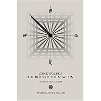 Gene Wolfe's The Book of the New Sun: A Chapter Guide book cover