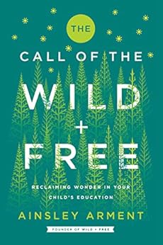 Schooling That Reclaims the Wonder of Childhood - Ainsley Arment