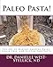 Paleo Pasta!: The Art of Making Amazing Paleo, Grain-Free, and Gluten-Free Pasta by Dr. Danielle West-Stellick ND